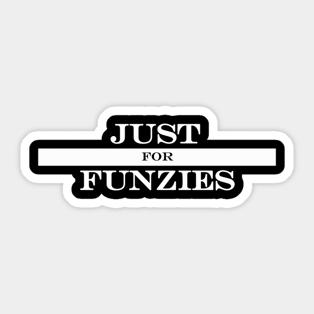 just for funzies Sticker by NotComplainingJustAsking